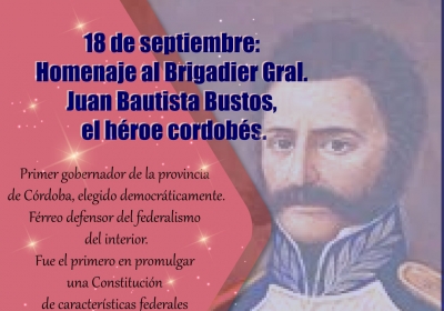 18 de septiembre: Homenaje al Brigadier Gral. Juan Bautista Bustos, el héroe cordobés.