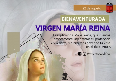 22 DE AGOSTO BIENAVENTURADA  VIRGEN MARÍA REINA